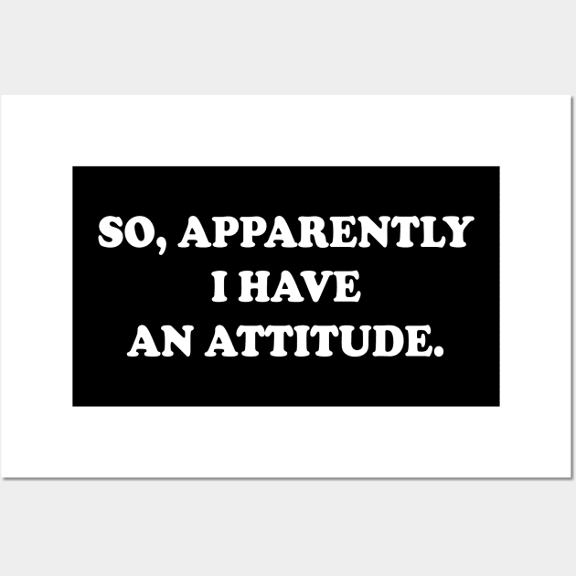 So Apparently I Have An Attitude Wall Art by amalya